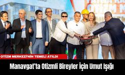 Manavgat’ta Otizmli Bireyler İçin Umut Işığı: Fatma Karamancı Otizm Merkezi’nin Temeli Atıldı