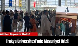 Trakya Üniversitesi’nde Mezuniyet Krizi! Aileler Dışarıda Kaldı!