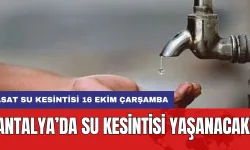 Antalya’da su kesintisi yaşanacak! ASAT su kesintisi 16 Ekim Çarşamba