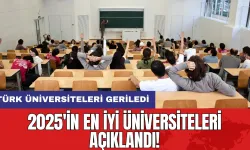 2025'in en iyi üniversiteleri açıklandı! Türk üniversiteleri geriledi