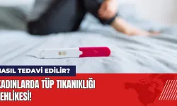 Kadınlarda tüp tıkanıklığı tehlikesi! Nasıl tedavi edilir?