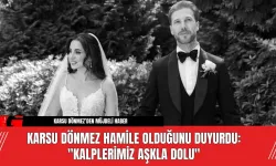 Karsu Dönmez Hamile Olduğunu Duyurdu: "Kalplerimiz Aşkla Dolu"