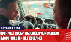 Süper Vali Recep Yazıcıoğlu'nun makam aracını oğlu ilk kez kullandı