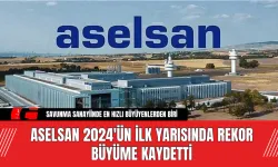 ASELSAN 2024'ün İlk Yarısında Rekor Büyüme Kaydetti