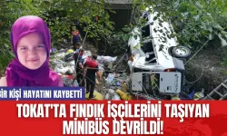 Tokat'ta fındık işçilerini taşıyan minibüs devrildi! Bir kişi hayatını kaybetti