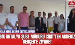 BİK Antalya Şube Müdürü Cirit’ten Akdeniz Gerçek’e Ziyaret