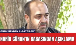 Narin Güran'ın Babasından Açıklama: "Öcünü Benden Alsaydılar"