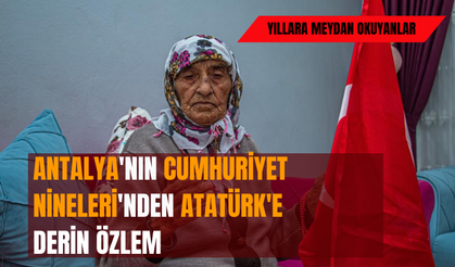 Antalya'nın Cumhuriyet Nineleri'nden Atatürk'e derin özlem