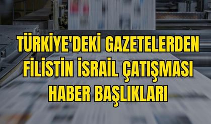 Türkiye'den Filistin İsrail çatışması haber başlıkları