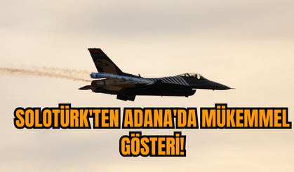 SOLOTÜRK'ten Adana'da mükemmel gösteri!