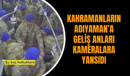 Kahramanların Adıyaman’a Geliş Anları Kameralara Yansıdı