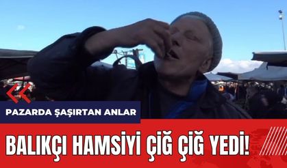 Balıkçı hamsiyi pazarda çiğ çiğ yedi!