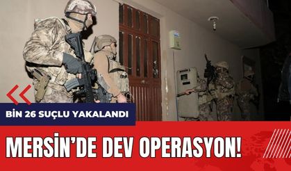 Mersin'de dev operasyon! Bin 26 suçlu yakalandı