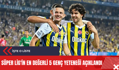 Süper Lig'in en değerli 5 genç yeteneği açıklandı