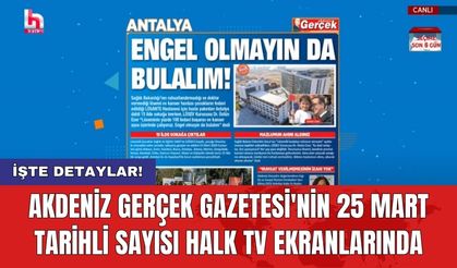 Akdeniz Gerçek Gazetesi'nin 25 Mart tarihli sayısı Halk TV ekranlarında