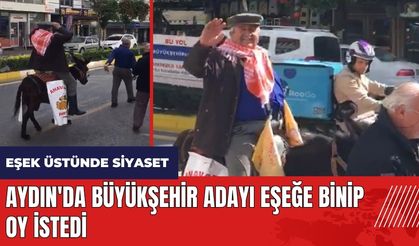 Aydın'da Büyükşehir adayı eşeğe binip oy istedi