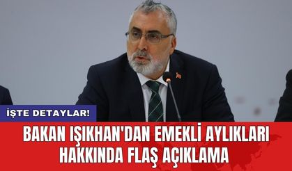 Bakan Işıkhan'dan emekli aylıkları hakkında flaş açıklama