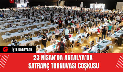 23 Nisan’da Antalya’da Satranç Turnuvası Coşkusu