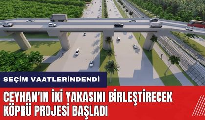 Adana'da Ceyhan'ın iki yakasını birleştirecek köprü projesi başladı