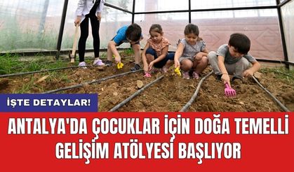 Antalya'da çocuklar için doğa temelli gelişim atölyesi başlıyor