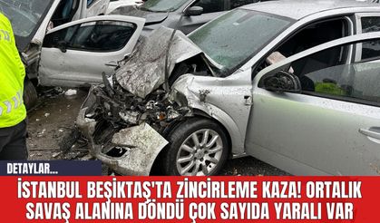 İstanbul Beşiktaş'ta Zincirleme Kaza! Ortalık Savaş Alanına Döndü Çok Sayıda Yaralı Var