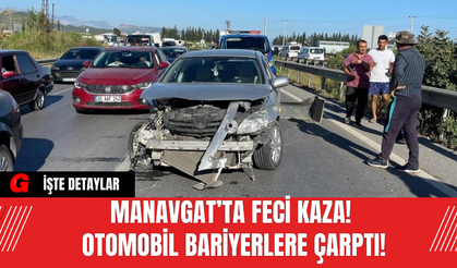 Manavgat’ta Feci Kaza! Otomobil Bariyerlere Çarptı!
