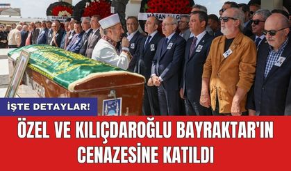 Özel ve Kılıçdaroğlu Bayraktar'ın cenazesine katıldı
