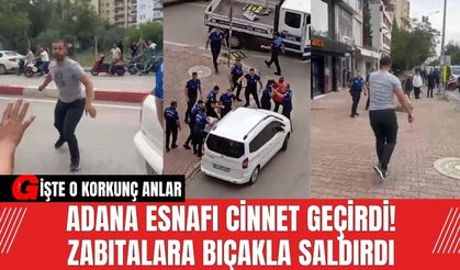 Adana Esnafı Cinnet Geçirdi! Zabıtalara Bıçakla Saldırdı