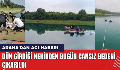 Adana'dan Acı Haber! Dün Girdiği Nehirden Bugün Cansız Bedeni Çıkarıldı