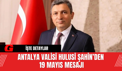 Antalya Valisi Hulusi Şahin’den 19 Mayıs Mesajı