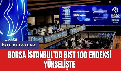 Borsa İstanbul'da BIST 100 Endeksi yükselişte