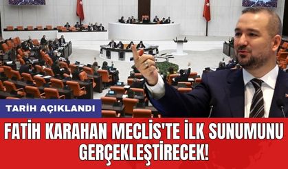Fatih Karahan Meclis'te ilk sunumunu gerçekleştirecek! Tarih açıklandı