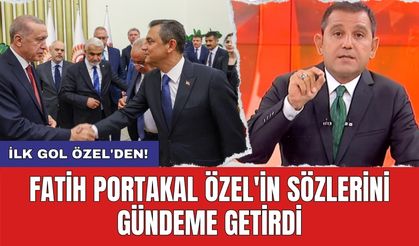 Fatih Portakal Özel'in sözlerini gündeme getirdi: İlk gol Özel'den!