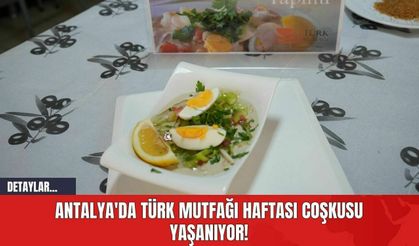 Antalya'da Türk Mutfağı Haftası coşkusu yaşanıyor!