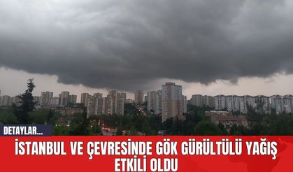 İstanbul ve Çevresinde Gök Gürültülü Yağış Etkili Oldu