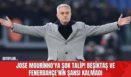 Jose Mourinho'ya Şok Talip! Beşiktaş ve Fenerbahçe'nin Şansı Kalmadı