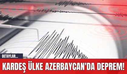 Kardeş Ülke Azerbaycan'da Deprem!