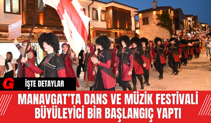 Manavgat’ta Dans ve Müzik Festivali Büyüleyici Bir Başlangıç Yaptı