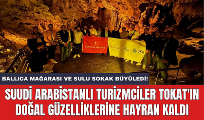 Suudi Arabistanlı turizmciler Tokat'ın doğal güzelliklerine hayran kaldı