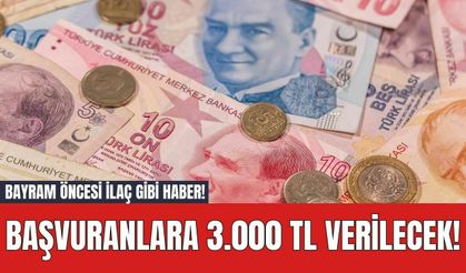 Bayram Öncesi İlaç Gibi Haber! Başvuranlara 3.000 TL Verilecek!