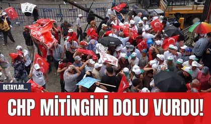 CHP Mitingini Dolu Vurdu!