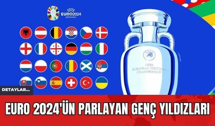 EURO 2024'ün Parlayan Genç Yıldızları