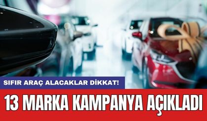 Sıfır araç alacaklar dikkat! 13 marka kampanya açıkladı