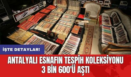 Antalyalı esnafın tespih koleksiyonu 3.600'ü aştı