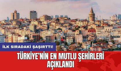 Türkiye’nin en mutlu şehirleri açıklandı