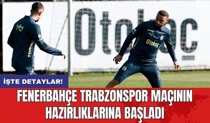 Fenerbahçe Trabzonspor Maçının Hazırlıklarına Başladı