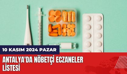 10 Kasım 2024 Pazar Antalya'da Nöbetçi Eczaneler Listesi