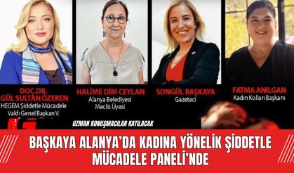 Başkaya Alanya’da Kadına Yönelik Şiddetle Mücadele Paneli’nde