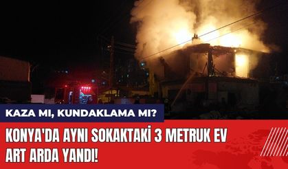 Konya'da Aynı Sokaktaki 3 Metruk Ev Art Arda Yandı!