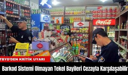 TBYD’den Kritik Uyarı: Barkod Sistemi Olmayan Tekel Bayileri Cezayla Karşılaşabilir!